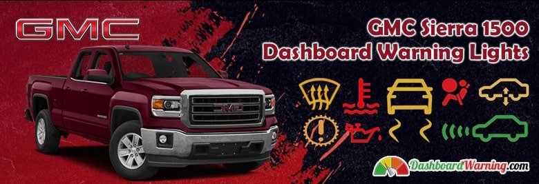 GMC Sierra 1500 Dashboard Warning Lights, Symbols and Meanings