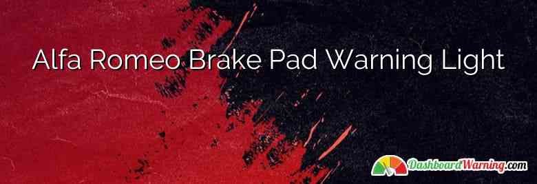 Alfa Romeo Brake Pad Warning Light