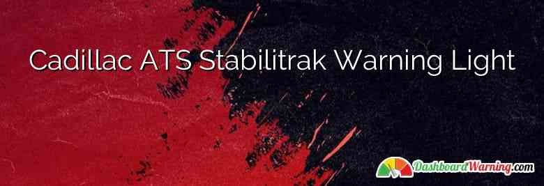 Cadillac ATS Stabilitrak Warning Light