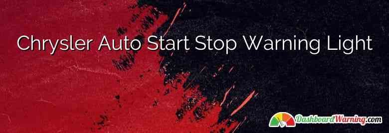 Chrysler Auto Start Stop Warning Light