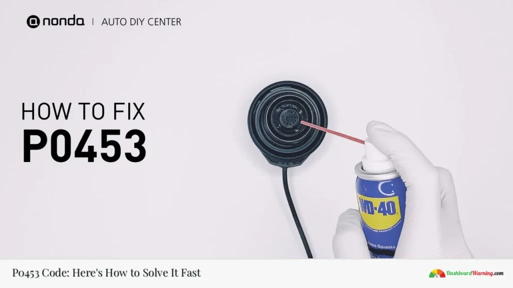 P0453 Code: Here's How to Solve It Fast